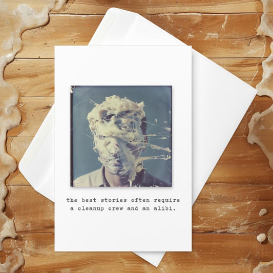The best stories often require a cleanup crew and an alibi - Greeting card