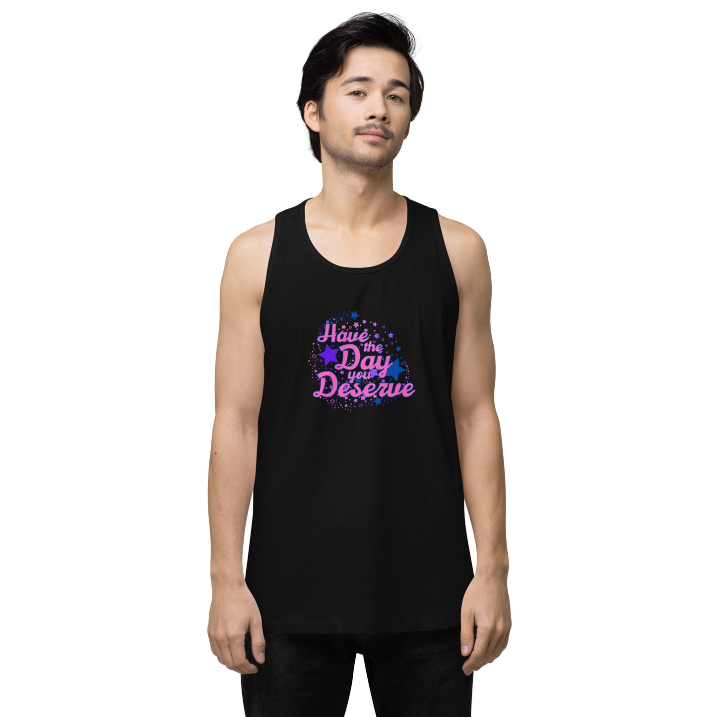 Have The Day You Deserve - Unisex premium tank top