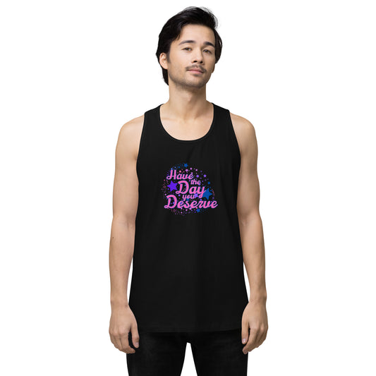 Have The Day You Deserve - Unisex premium tank top
