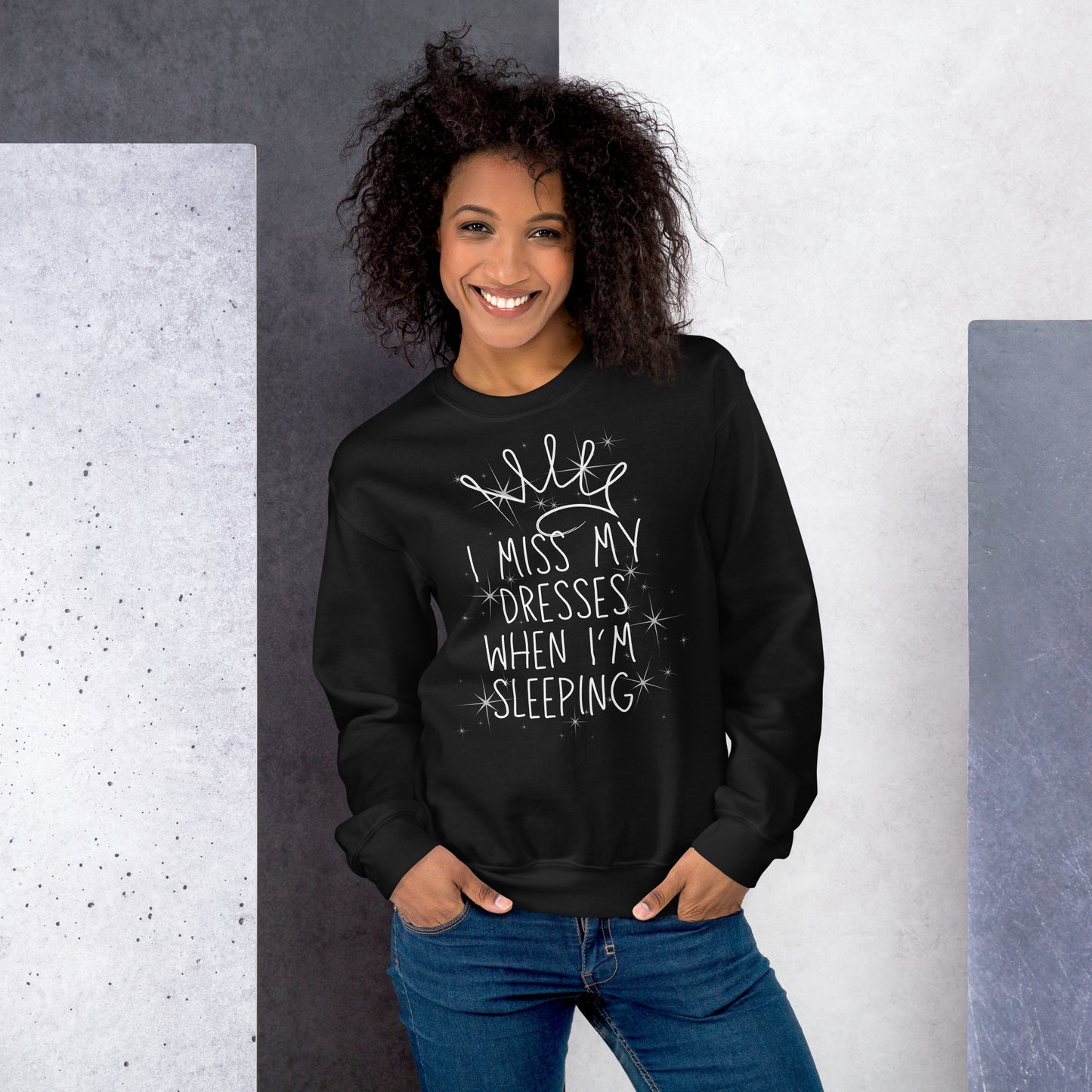 I Miss My Dresses When I'm Sleeping - Unisex Sweatshirt