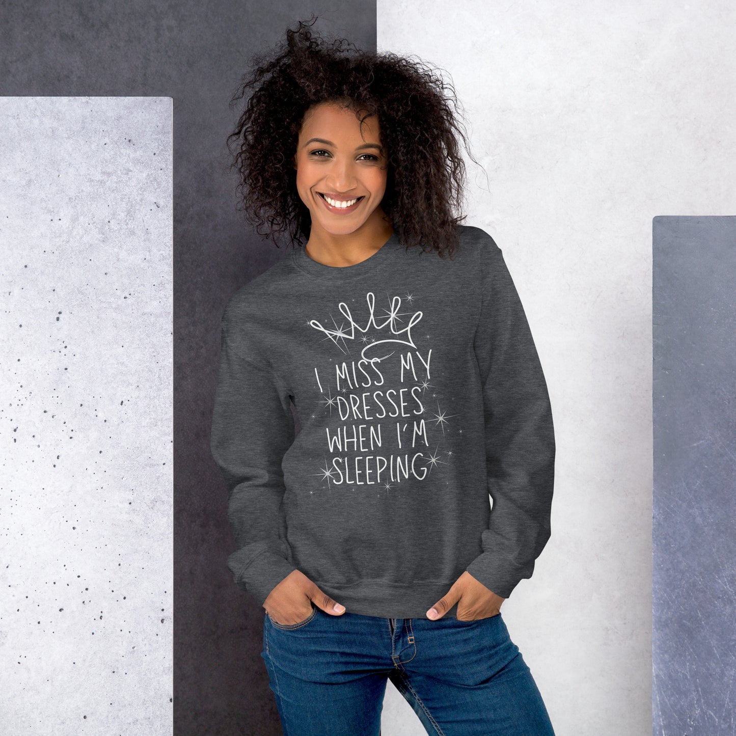 I Miss My Dresses When I'm Sleeping - Unisex Sweatshirt