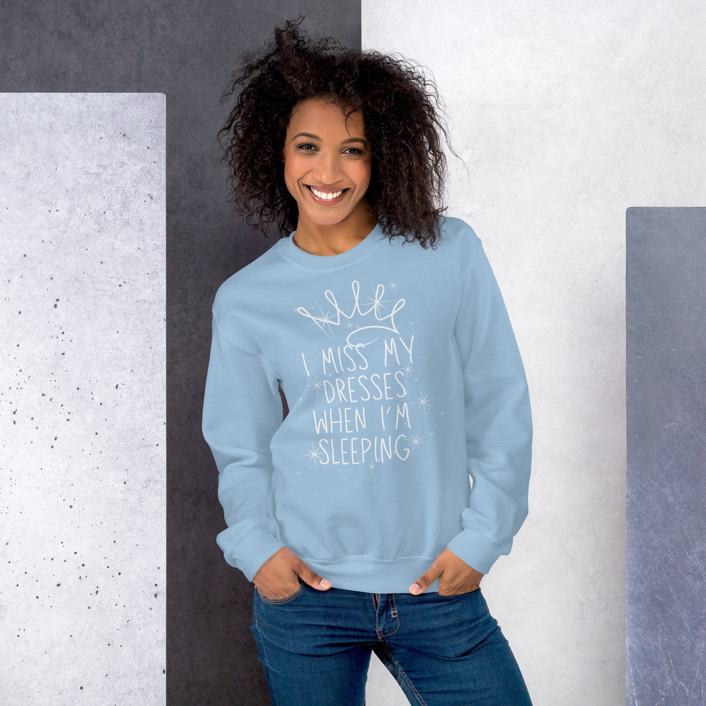 I Miss My Dresses When I'm Sleeping - Unisex Sweatshirt