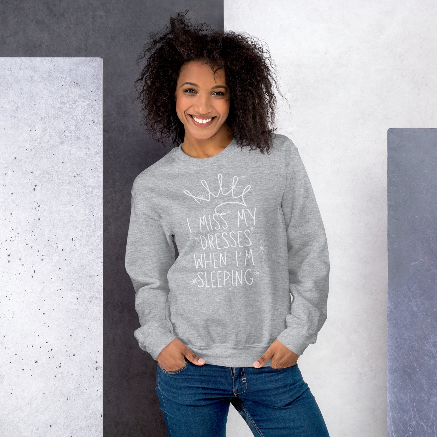 I Miss My Dresses When I'm Sleeping - Unisex Sweatshirt