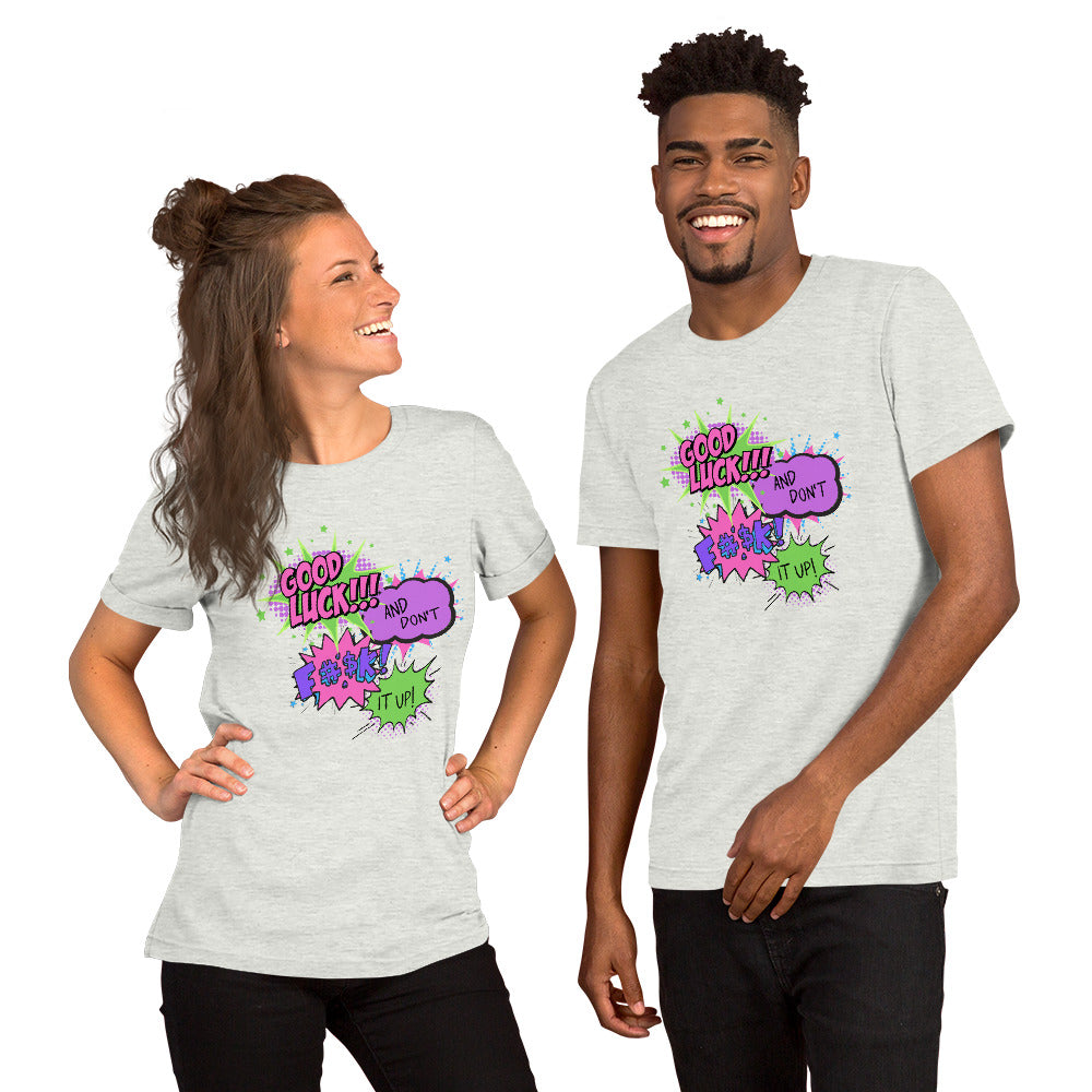 Good Luck, And Don't Fuck It Up - Unisex t-shirt