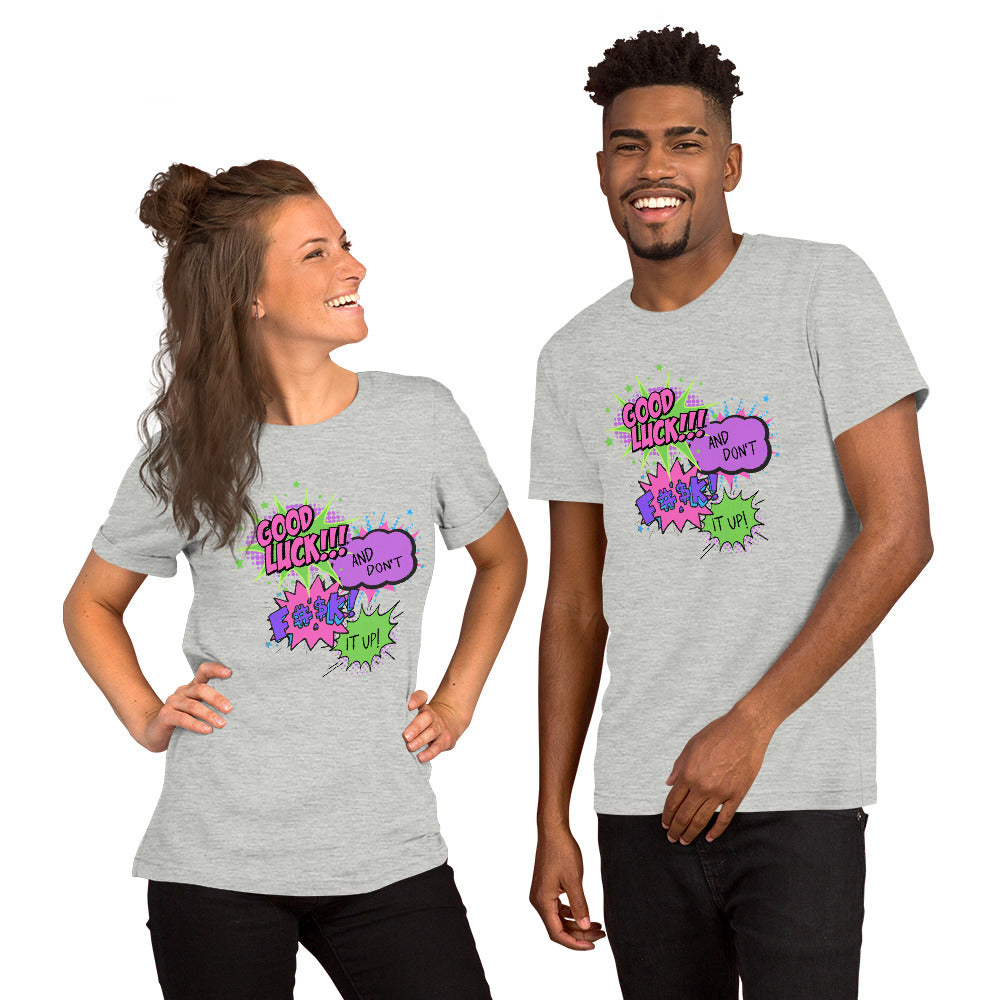 Good Luck, And Don't Fuck It Up - Unisex t-shirt