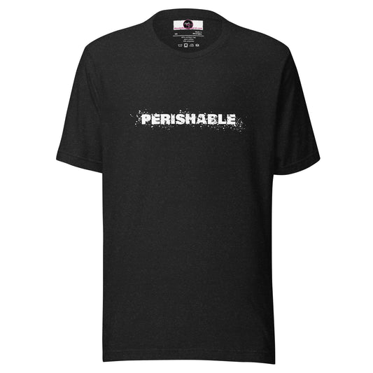 Perishable - Unisex t-shirt