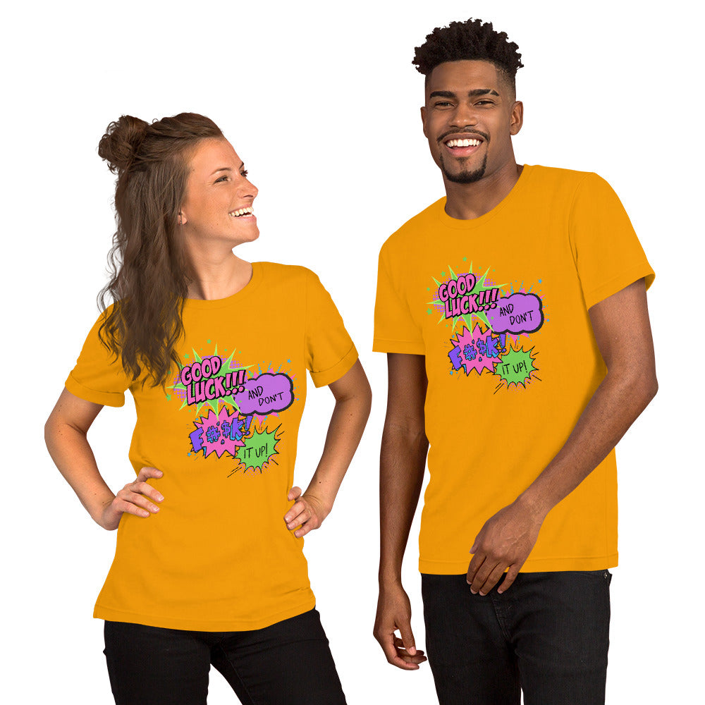 Good Luck, And Don't Fuck It Up - Unisex t-shirt