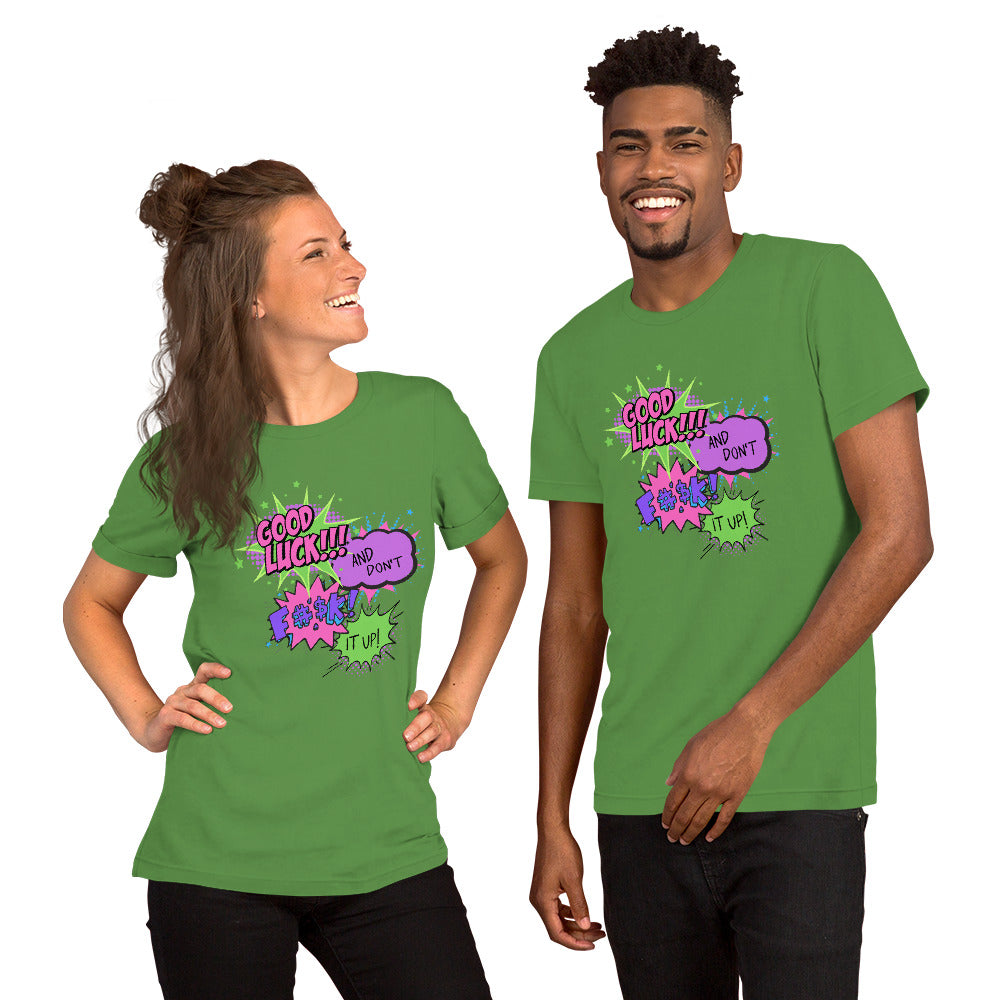 Good Luck, And Don't Fuck It Up - Unisex t-shirt
