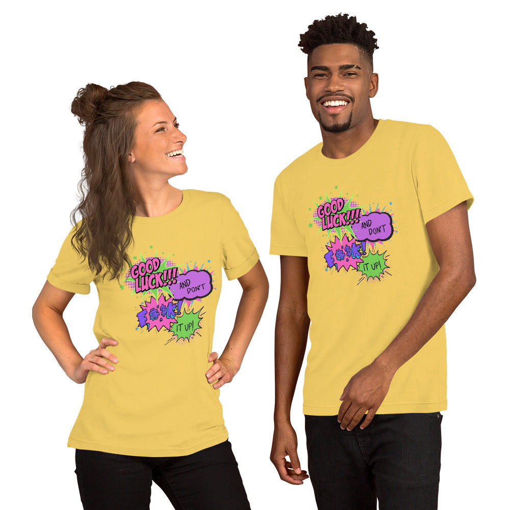 Good Luck, And Don't Fuck It Up - Unisex t-shirt