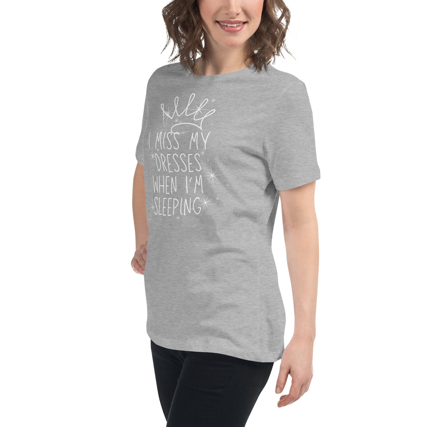 I Miss My Dresses When I'm Sleeping - Gir'ls & Women's Relaxed T-Shirt
