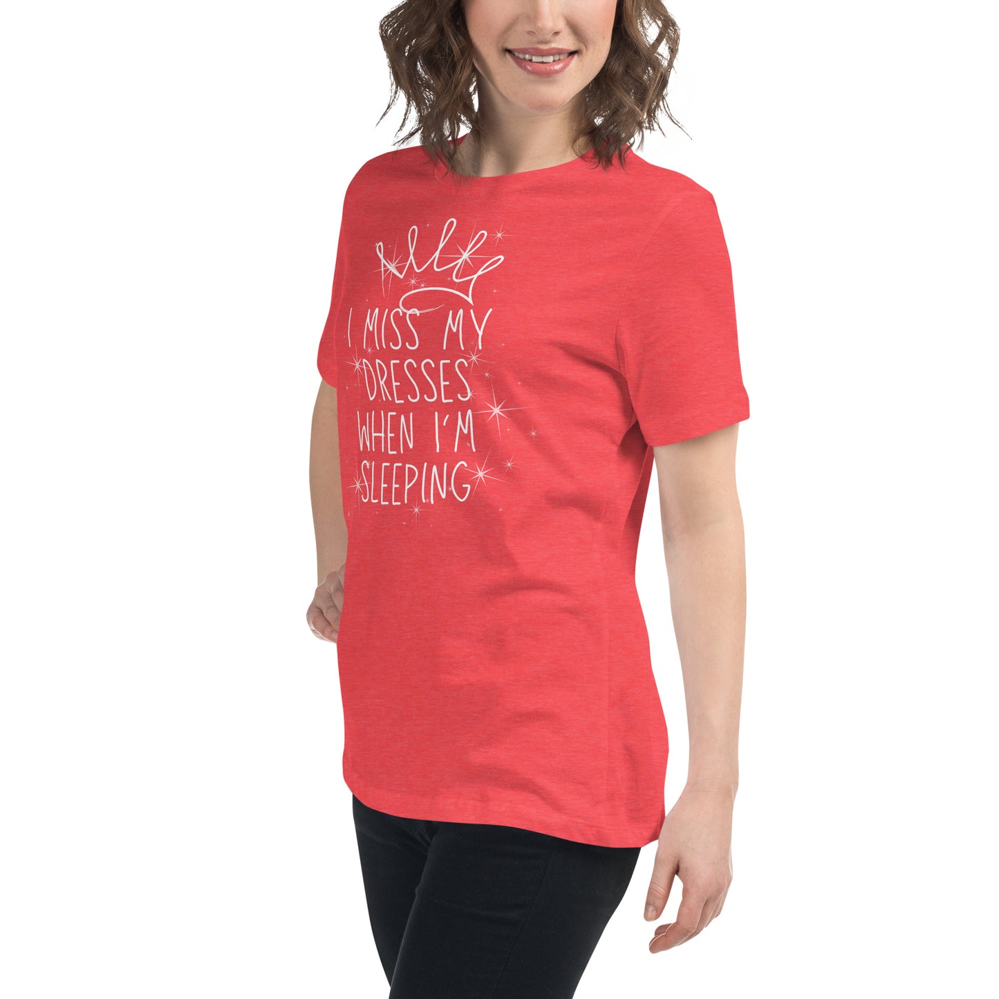 I Miss My Dresses When I'm Sleeping - Gir'ls & Women's Relaxed T-Shirt