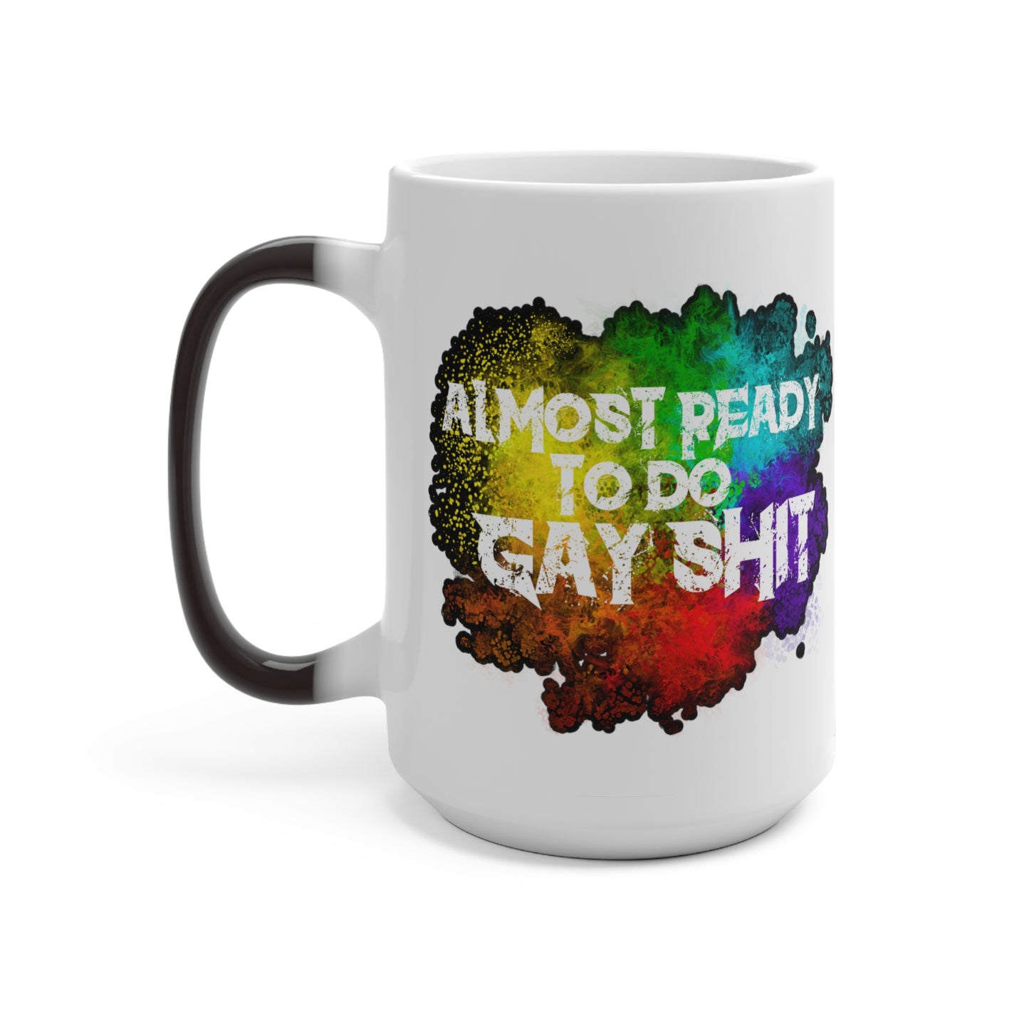 Unveil the 'Almost Ready To Do Gay Shit' 11oz color-changing mug by Moody Booty Apparel. A must-have LGBTQ pride-themed coffee mug that dynamically changes colors when hot liquid is added. Join the pride movement with this unique piece.