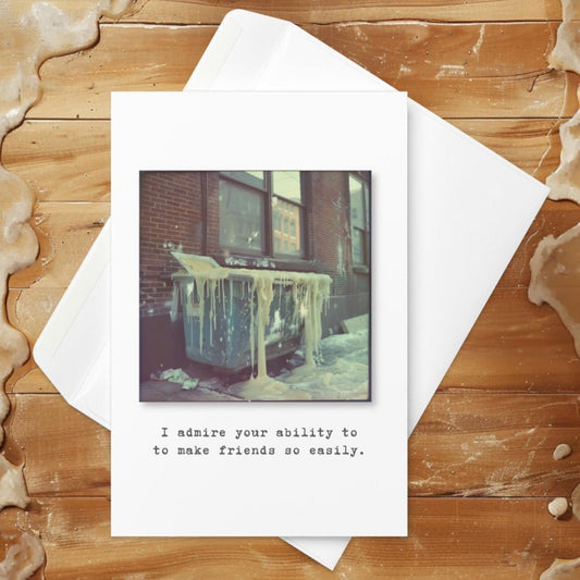 I admire your ability to to make friends so easily - Greeting card