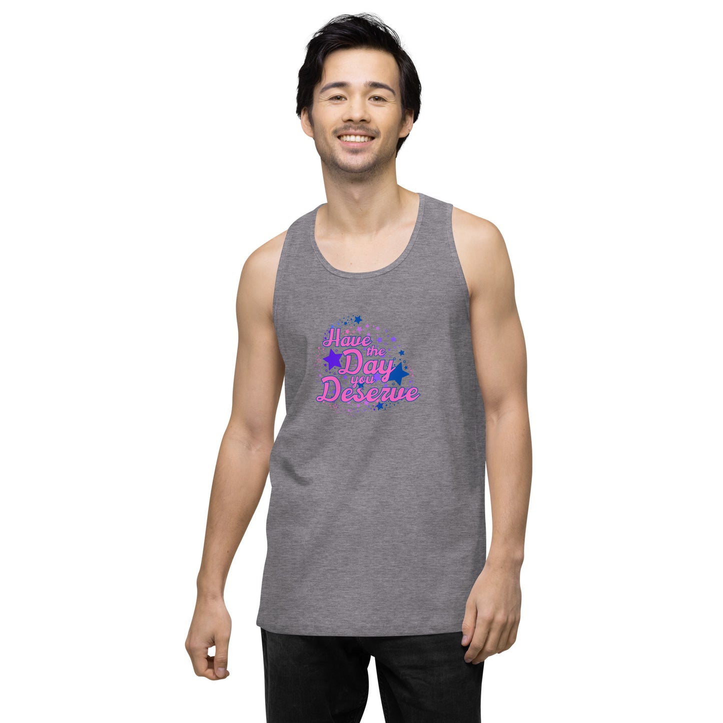 Have The Day You Deserve - Unisex premium tank top