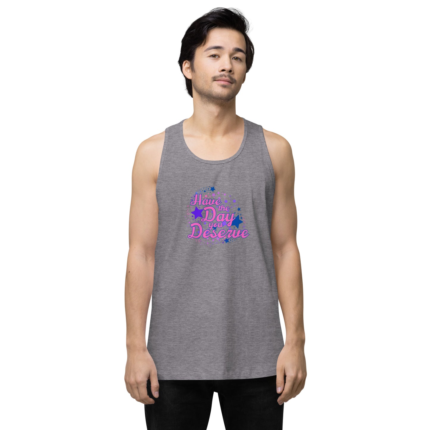 Have The Day You Deserve - Unisex premium tank top