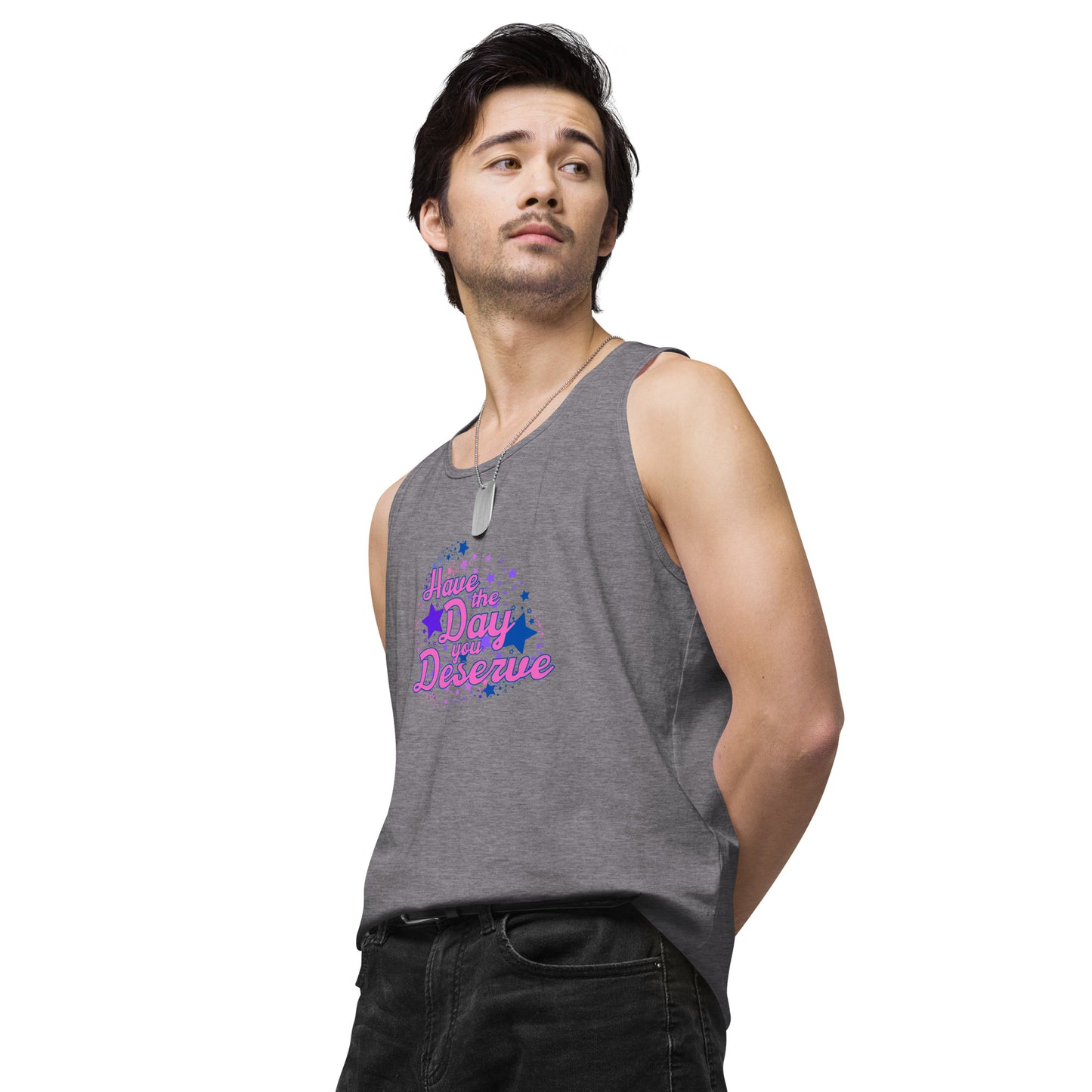 Have The Day You Deserve - Unisex premium tank top