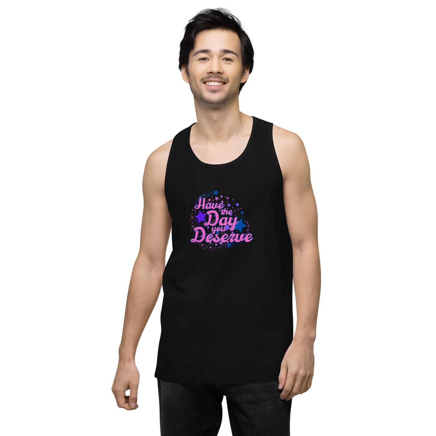 Have The Day You Deserve - Unisex premium tank top