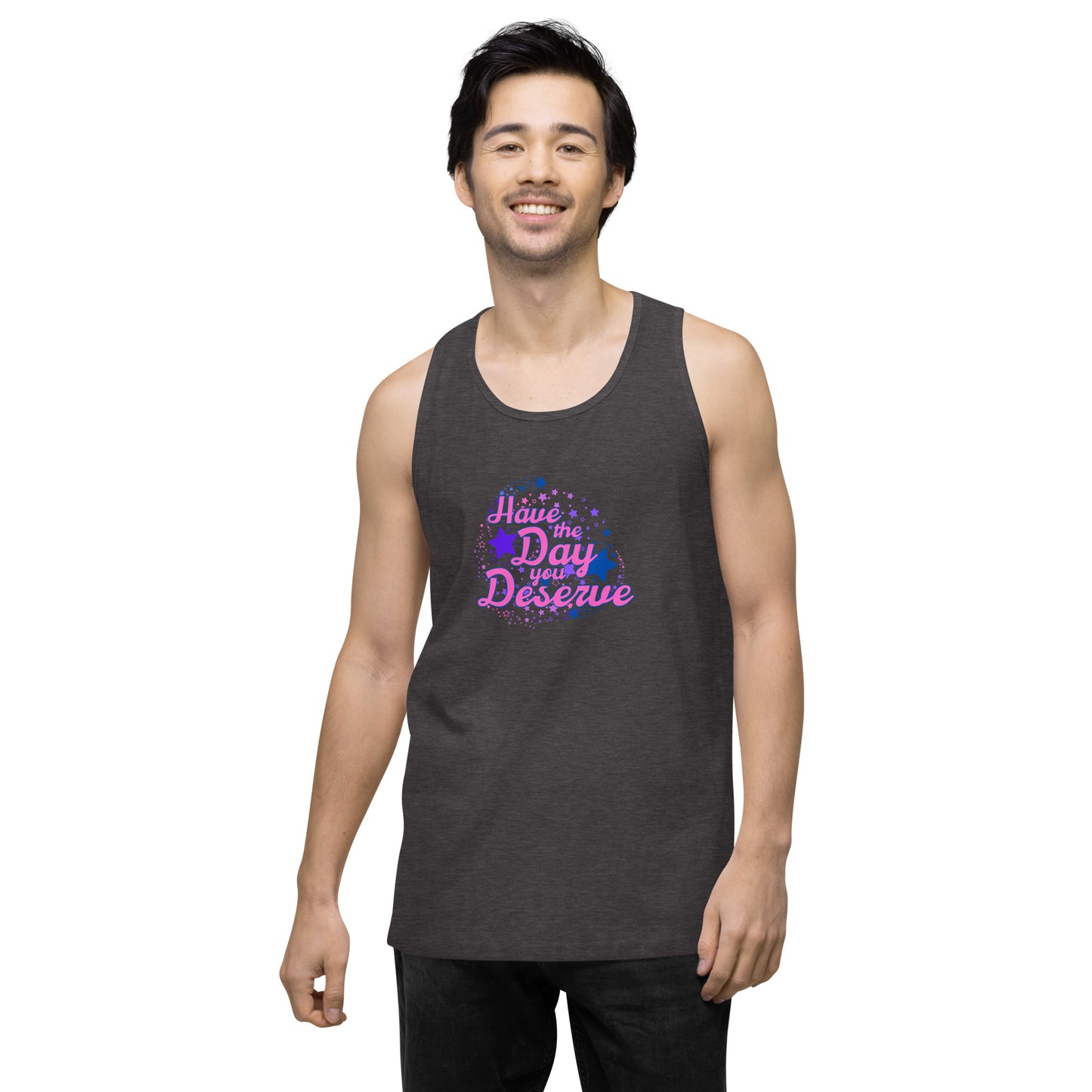 Have The Day You Deserve - Unisex premium tank top