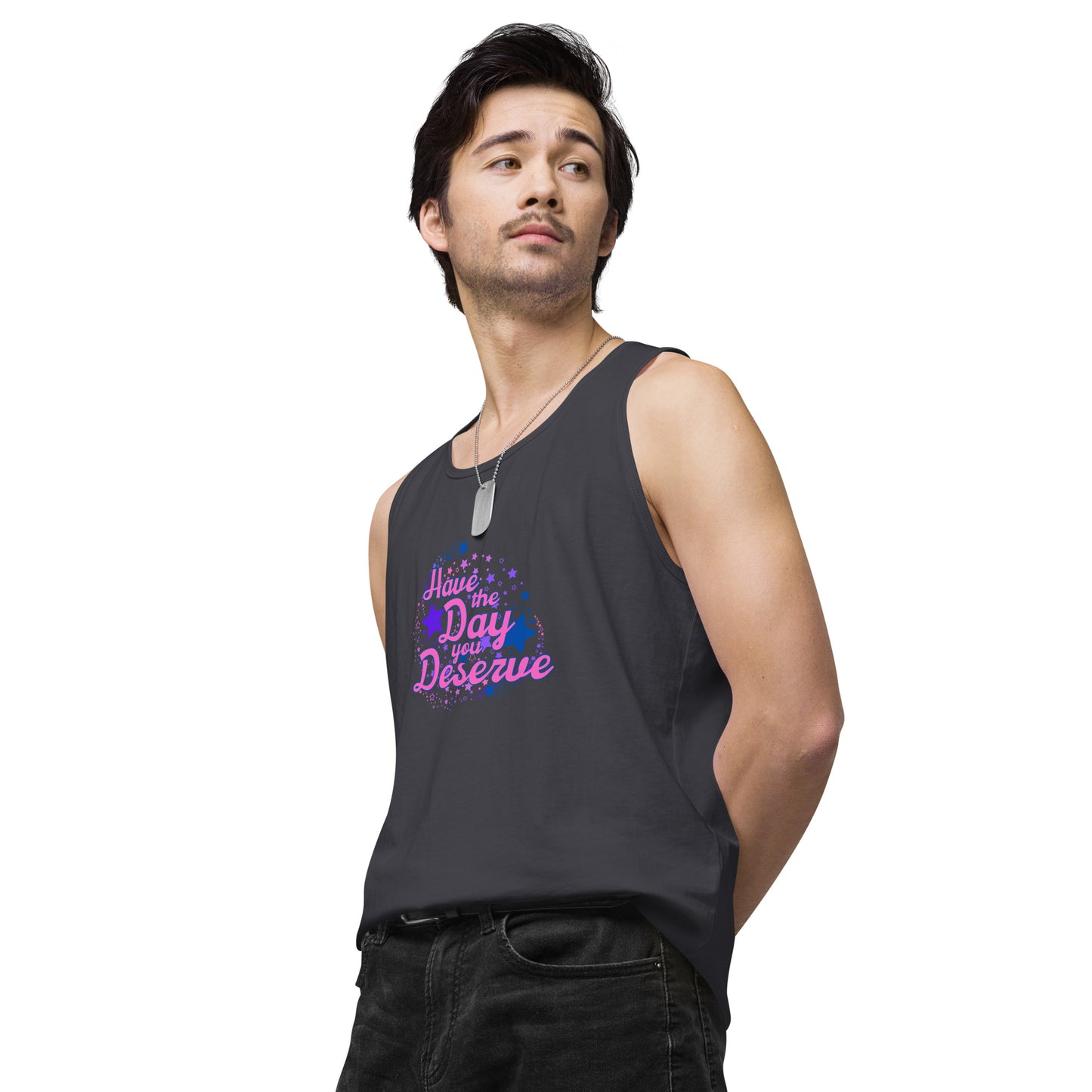 Have The Day You Deserve - Unisex premium tank top