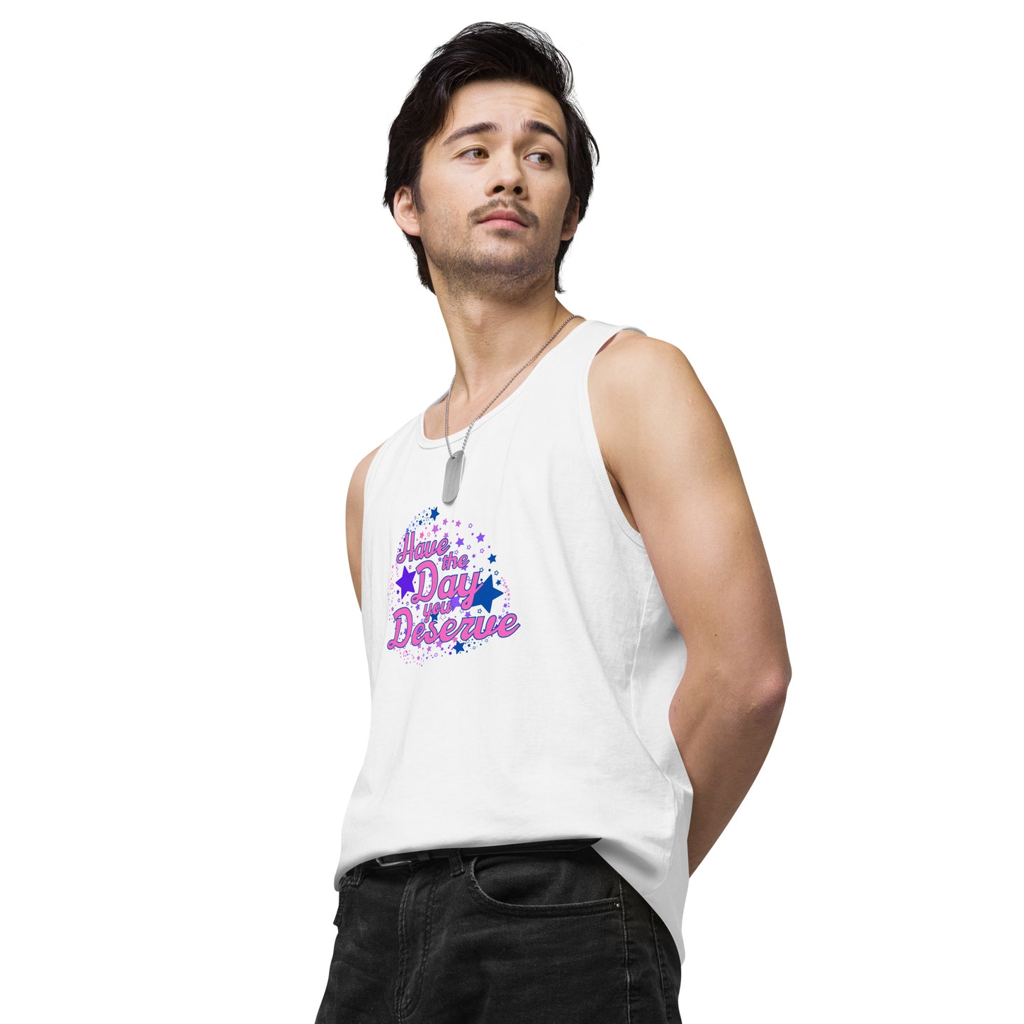 Have The Day You Deserve - Unisex premium tank top