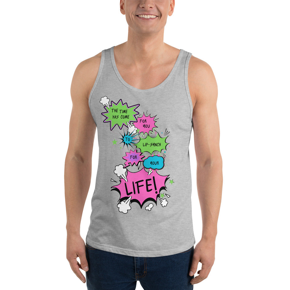 The Time Has Come For You To Lip-Synch For Your Life - Unisex Tank Top