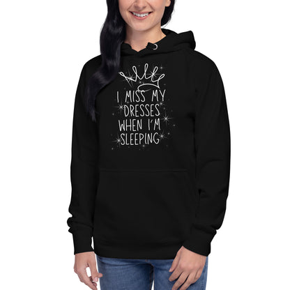 I Miss My Dresses When I'm Sleeping - Unisex Hoodie