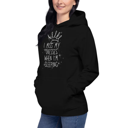 I Miss My Dresses When I'm Sleeping - Unisex Hoodie