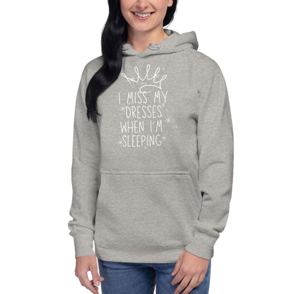 I Miss My Dresses When I'm Sleeping - Unisex Hoodie