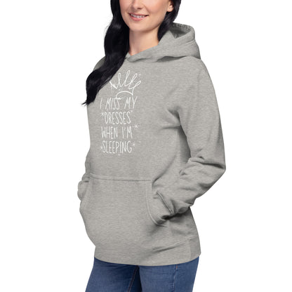 I Miss My Dresses When I'm Sleeping - Unisex Hoodie