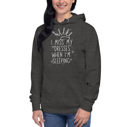 I Miss My Dresses When I'm Sleeping - Unisex Hoodie