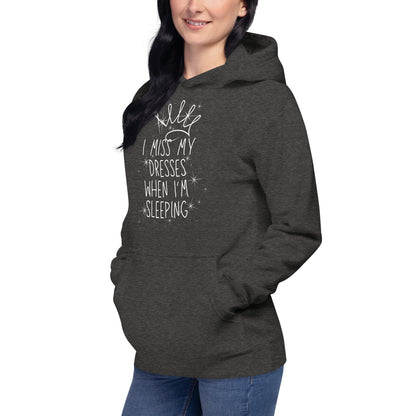 I Miss My Dresses When I'm Sleeping - Unisex Hoodie