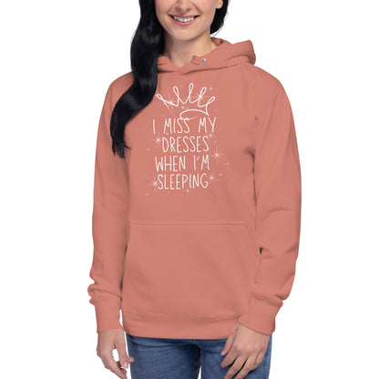 I Miss My Dresses When I'm Sleeping - Unisex Hoodie