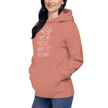 I Miss My Dresses When I'm Sleeping - Unisex Hoodie