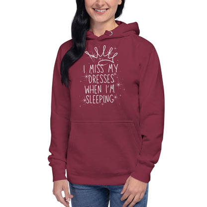 I Miss My Dresses When I'm Sleeping - Unisex Hoodie