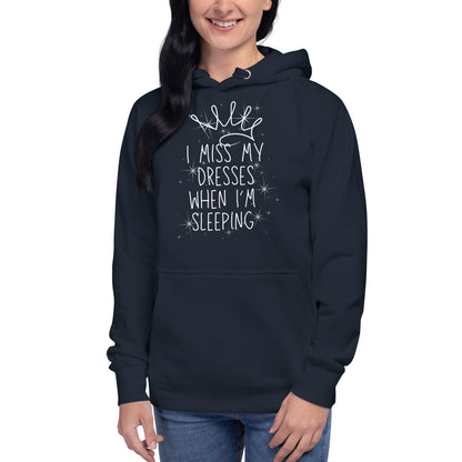 I Miss My Dresses When I'm Sleeping - Unisex Hoodie