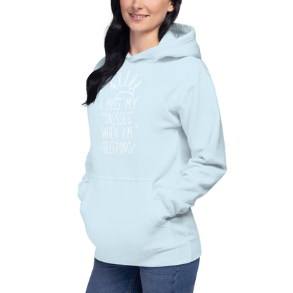 I Miss My Dresses When I'm Sleeping - Unisex Hoodie