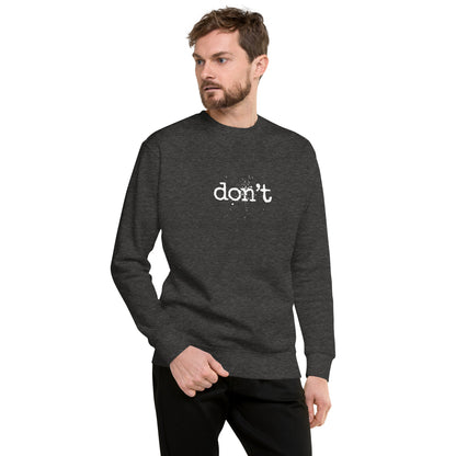 don't. - Unisex Premium Sweatshirt