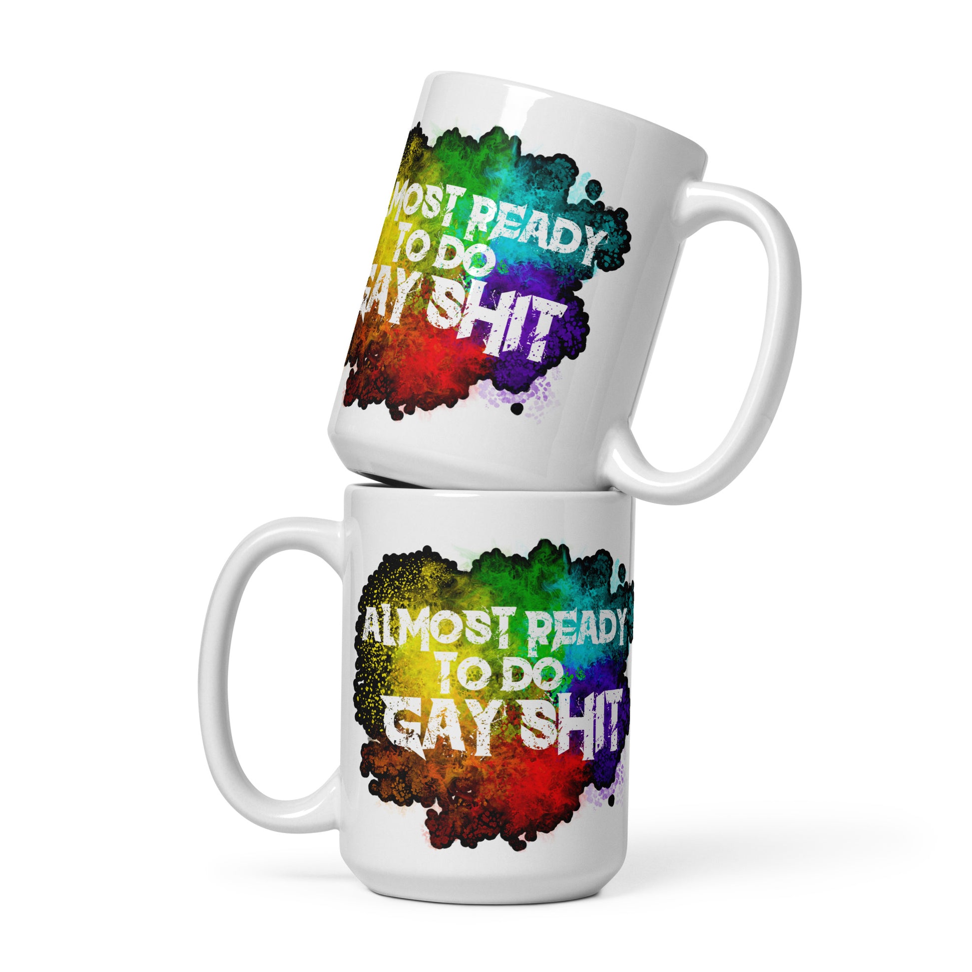 15oz white glossy mug by Moody Booty Apparel featuring the text 'Almost Ready To Do Gay Shit.' LGBTQ pride-themed coffee mug for gay people and the LGBTQ community. Ideal for expressing pride and celebrating diversity.
