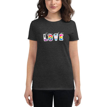 Love is All You Need - Women's short sleeve t-shirt