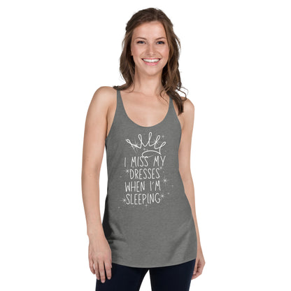 I Miss My Dresses When I'm Sleeping - Girl's & Women's Racerback Tank